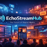 echostreamhub digital streaming platform